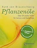 Pflanzenöle - Qualität, Anwendung und Wirkung: Über 50 starke...