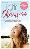 Ein Jahr ohne Shampoo: Schönes und gesundes Haar: Ein...