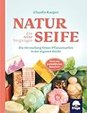 Naturseife, das reine Vergnügen: Die Herstellung feiner...