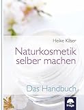 Naturkosmetik selber machen: Das Handbuch