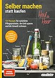 Selber machen statt kaufen - Haut und Haar - 2. Auflage,...