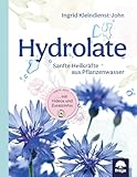 Hydrolate: Sanfte Heilkräfte aus Pflanzenwasser: Sanfte...