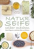 Seife Buch: Naturseife selber machen. Reine Pflege aus...