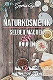 Naturkosmetik selber machen statt kaufen: Shampoo, Gesichtscreme,...